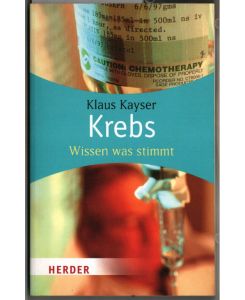 Krebs : was stimmt? ; die wichtigsten Antworten.   - Klaus Kayser / Herder-Spektrum ; Bd. 6027.