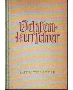 Ochsenkutscher. Roman.   - Die Erstausgabe von Strittmatters Debüt. Hans Marchwitza, dem väterlichen Freunde, zum 60. Geburtstag.