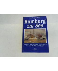 Hamburg zur See. Maritime und militärische Beiträge zur Geschichte Hamburgs