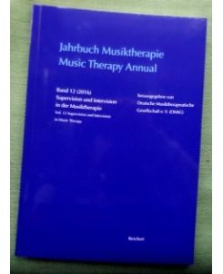 Jahrbuch Musiktherapie / Music Therapy Annual.   - Band 12. Supervision und Intervision in der Musiktherapie / Vol. 12. Supervision and Intervison in Music Therapy.