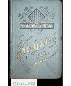SCHACHJAHRBUCH 1901 - Schachjahrbuch für 1901. XII. Fortsetzung der Sammlung geistreicher Schachpartien.