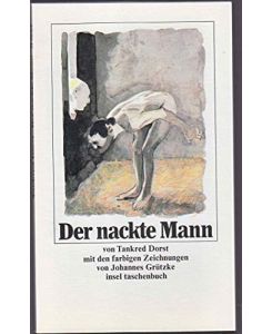 Der nackte Mann.   - Tankred Dorst. Mitarb. Ursula Ehler. Mit farb. Zeichn. von Johannes Grützke / Insel-Taschenbuch ; 857