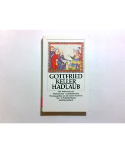 Hadlaub : mit Bildern aus d. Maness. Liederhandschrift.   - Gottfried Keller. Hrsg. u. mit e. Nachw. von Ute Schmidt-Berger / Insel-Taschenbuch ; 499