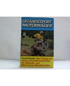 Geländesport, Motorräder. Das Tuning von Serien-Zweitaktmaschinen für Gelände- und Moto Cross-Wettbewerbe