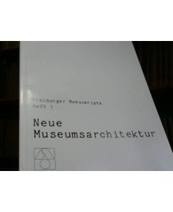 Neue Museumsarchitektur  - Freiburger Manuskripte Heft 1