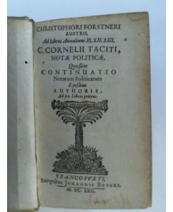 Ad Libros Annalium XI. XII. XIII. C. Cornelii Tactiti, Notae Politicae / In tres postremos libros Annalium C. Cornelii Tactiti Notae Politicae. 2 Bände in Einem