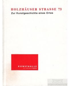 Holzhäuser Straße 73 - Zur Kunstgeschichte eines Ortes  - ausstellung vom  13. mai bis 3. juli 2005