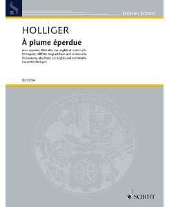 À plume éperdue  - für Sopran, Altflöte, Englischhorn und Violoncello, (Reihe: Edition Schott)