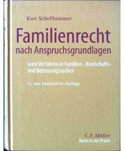 Familienrecht nach Anspruchsgrundlagen : samt Verfahren in Familien-, Kindschafts- und Betreuungssachen.   - Recht in der Praxis
