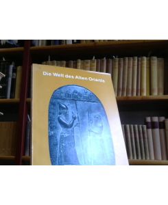 Die Welt des Alten Orients, Keilschrift - Grabungen - Gelehrte, Handbuch und Katalog zur Ausstellung