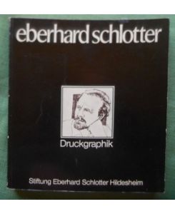 Eberhard Schlotter.   - Katalog des Stiftungsgutes Band 2. Druckgraphik. Textbeiträge von Heidi Joana Roch.