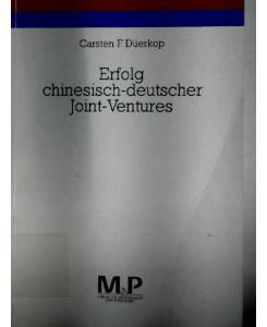 Erfolg chinesisch-deutscher Joint-Ventures : eine Untersuchung aus der Sicht der deutschen Partner.