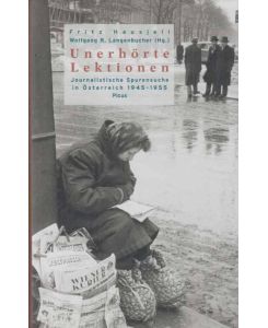 Unerhörte Lektionen : journalistische Spurensuche in Österreich 1945 - 1955.   - Hrsg. von Fritz Hausjell und Wolfgang R. Langenbucher. Unter Mitarb. von Ursula Kiermayr und Christian Schwarzenegger.