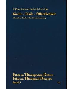 Kirche - Ethik - Öffentlichkeit. Christliche Ethik in der Herausforderung.   - Hans G. Ulrich zum 60. Geburtstag. Ethik im theologischen Diskurs Bd. 5.