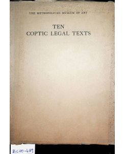 Ten Coptic Legal Texts Ed. with Translation, Commentary, and Indexes together with an Introduction by A. Arthur Schiller The Metropolitan Museum of Art