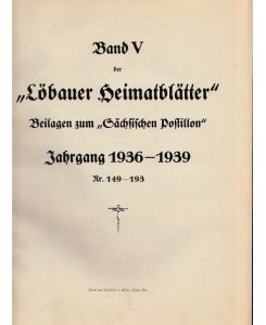 Löbauer Heimatblätter. Beilagen zum Sächsischen Postillon. Band V. Jahrgang 1936-1939, Nummer 149-193.