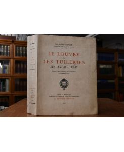 Le Louvre et les Tuileries de Louis XIV.   - Preface de M. Pierre de Nolhac