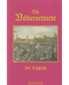 Die Völkerschlacht bei Leipzig vom 14. bis 19. Oktober 1813. (Faksimile / Reprint).
