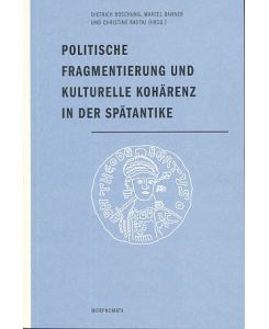 Politische Fragmentierung und kulturelle Kohärenz in der Spätantike.   - Internationales Kolleg Morphomata: Morphomata Bd. 26.