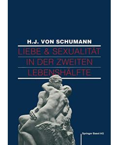 Liebe und Sexualität in der zweiten Lebenshälfte : Problemlösungen und Behandlungen.   - Hans-Joachim von Schumann. [Hrsg. von T. Graf-Baumann] / Birkhäuser-Ratgeber