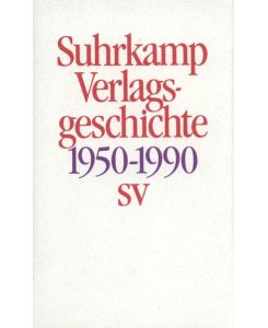 Geschichte des Suhrkamp Verlages. 1. Juli 1950 bis 30. Juni 1990