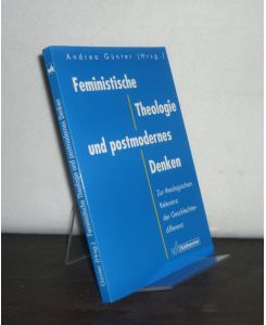 Feministische Theologie und postmodernes Denken. Zur theologischen Relevanz der Geschlechterdifferenz. [Herausgegeben von Andrea Günter].