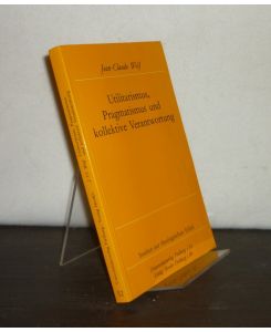 Utilitarismus, Pragmatismus und kollektive Verantwortung. Von Jean-Claude. (= Studien zur theologischen Ethik, Band 52).