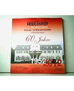 Der Heiligenhof - Alles Leben ist Begegnung. 60 Jahre Bildungs- und Begegnungsstätte Bad Kissingen - 1952-2012.