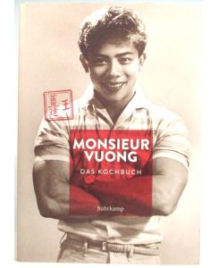 Monsieur Vuong: Das Kochbuch.   - Präsentiert von Dat Vuong, fotografiert von Manuel Krug.
