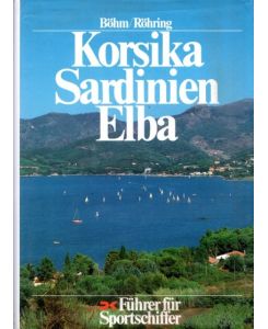 Korsika, Sardinien, Elba : Führer für Sportschiffer.   - Böhm ; Röhring. [Zeichn.: Klaus Jürgen Röhring]