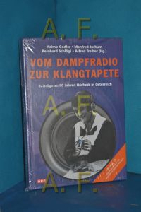 Vom Dampfradio zur Klangtapete / Beiträge zu 80 Jahren Hörfunk in Österreich (OHNE CD)