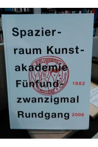 Spazierraum Kunstakademie.   - Fünfundzwanzigmal Rundgang 1982-2006.