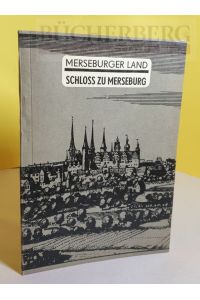 Merseburger Land. Schloß zu Merseburg.   - Beiträge zur Geschichte und Kultur des Kreises Merseburg