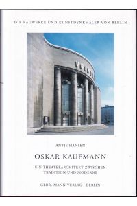 Oskar Kaufmann. Ein Theaterarchitekt zwischen Tradition und Moderne (= Die Bauwerke und Kunstdenkmäler von Berlin, Beiheft 28)