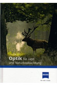 Optik für Jagd und Naturbeobachtung.   - Carl Zeiss Sports Optics ; Texte: Walter J. Schwab, Wolf Wehran