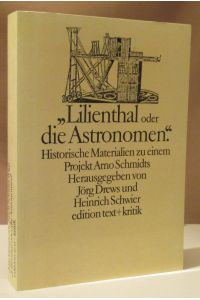 Lilienthal oder die Astronomem. . Historische Materialien zu einem Projekt Arno Schmidts. Mit einem Nachwort von Josef Huerkamp.
