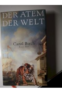 Der Atem der Welt : Roman.   - Carol Birch. Aus dem Engl. von Christel Dormagen