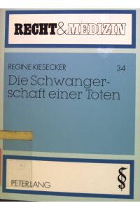 Die Schwangerschaft einer Toten : Strafrecht an der Grenze von Leben und Tod ; der Erlanger und der Stuttgarter Baby-Fall.   - Recht und Medizin ; Bd. 34
