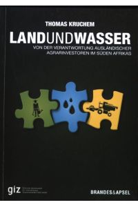 Land und Wasser : von der Verantwortung ausländischer Agrarinvestoren im Süden Afrikas.