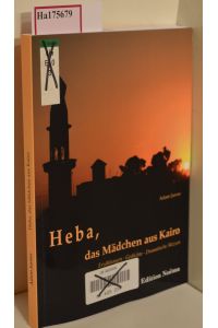 Heba, das Mädchen aus Kairo. Erzählungen - Gedichte - Dramatische Skizzen.