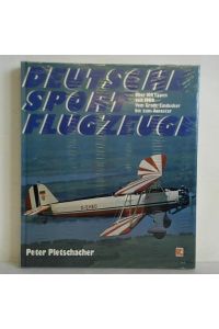 Deutsche Sportflugzeuge: Über 100 Typen seit 1909 - vom Grade-Eindecker bis Acrostar