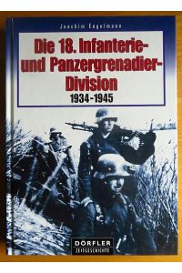 Die 18. Infanterie- und Panzergrenadier-Division 1934 - 1945.   - Dörfler Zeitgeschichte