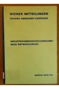 Industrieabwasserbehandlung - neue Entwicklungen : Raach, 29. 1. - 2. 2. 1979.   - Hrsg. W. v.d. Emde / Österreichischer Wasserwirtschaftsverband: Vorträge des ÖWWV-Seminars ; 14; Wiener Mitteilungen ; Bd. 28