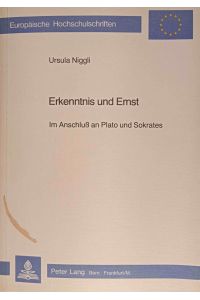 Erkenntnis und Ernst : im Anschluss an Plato u. Sokrates.   - Europäische Hochschulschriften / Reihe 20 / Philosophie ; Bd. 86