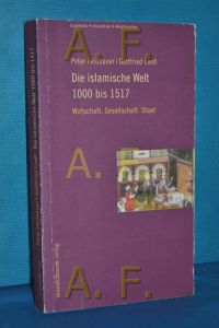 Die islamische Welt bis 1517 : Wirtschaft. Gesellschaft. Staat  - Peter Feldbauer , Gottfried Liedl / Expansion, Interaktion, Akkulturation