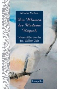 Die Blumen der Madame Ruysch. Lebensbilder aus der Jan-Wellem-Zeit.