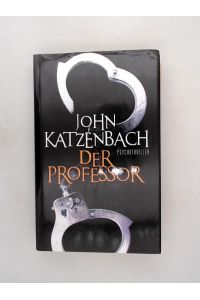 Der Professor : Psychothriller / John Katzenbach. Aus dem Amerikan. von Anke und Eberhard Kreutzer