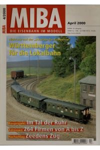 MIBA. Die Eisenbahn im Modell Heft 4/2000 (April 2000): Württemberger für die Lokalbahn. Nicht nur auf der schwäbsche Eisebahne.