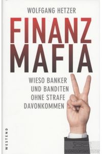 Finanzmafia  - Wieso Banker und Banditen ohne Strafe davonkommen