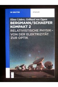 Relativistische Physik. Von der Elektrizität zur Optik.   - Bergmann/Schaefer kompakt. Lehrbuch der Experimentalphysik, Band 2.
